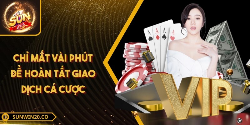 Chỉ mất vài phút để hoàn tất giao dịch cá cược
