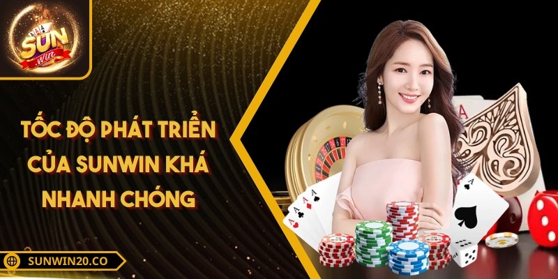Tốc độ phát triển của SUNWIN khá nhanh chóng