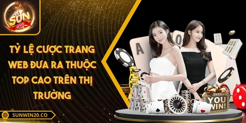 Tỷ lệ cược trang web đưa ra thuộc top cao trên thị trường